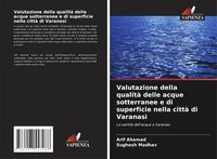 Produktbild: Valutazione della qualit&agrave; delle acque sotterranee e di superficie nella citt&agrave; di Varanasi