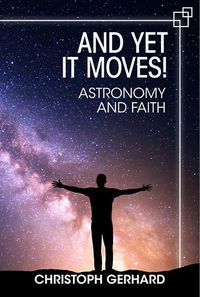 Bild vom Artikel And Yet It Moves!: Astronomy and Faith vom Autor Christoph Gerhard