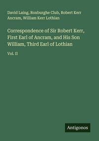 Produktbild: Correspondence of Sir Robert Kerr, First Earl of Ancram, and His Son William, Third Earl of Lothian