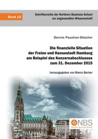 Produktbild: Die finanzielle Situation der Freien und Hansestadt Hamburg am Beispiel des Konzernabschlusses zum 31. Dezember 2015