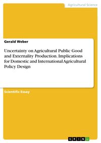 Produktbild: Uncertainty on Agricultural Public Good and Externality Production. Implications for Domestic and International Agricultural Policy Design