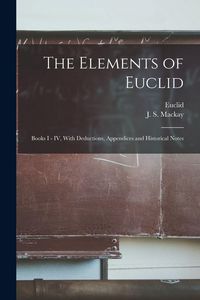 Produktbild: The Elements of Euclid: Books I - IV, With Deductions, Appendices and Historical Notes