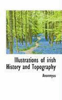 Produktbild: Illustrations of Irish History and Topography