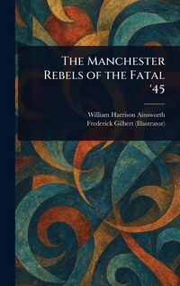 Produktbild: The Manchester Rebels of the Fatal '45