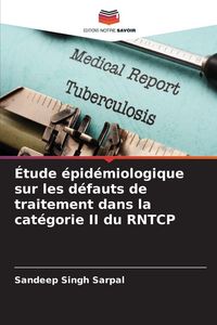 Produktbild: &Eacute;tude &eacute;pid&eacute;miologique sur les d&eacute;fauts de traitement dans la cat&eacute;gorie II du RNTCP