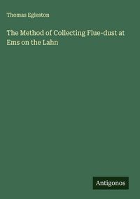 Produktbild: The Method of Collecting Flue-dust at Ems on the Lahn