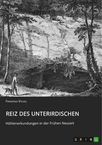 Produktbild: Reiz des Unterirdischen. H&ouml;hlenerkundungen in der Fr&uuml;hen Neuzeit