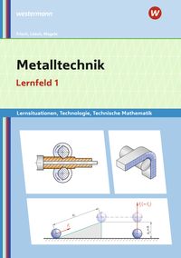 Produktbild: Metalltechnik Lernsituationen, Technologie, Technische Mathematik. Lernfeld 1: Lernsituationen