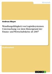 Produktbild: Wandlungsf&auml;higkeit von Logistiksystemen. Untersuchung vor dem Hintergrund der Finanz- und Wirtschaftskrise ab 2007