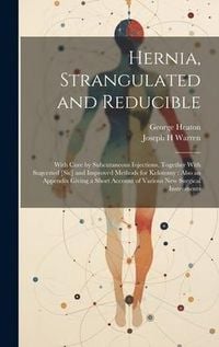 Produktbild: Hernia, Strangulated and Reducible: With Cure by Subcutaneous Injections, Together With Sugcested [sic] and Improved Methods for Kelotomy: Also an App