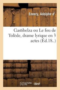 Produktbild: Gastibelza ou Le fou de Tol&egrave;de, drame lyrique en 3 actes