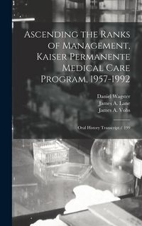Produktbild: Ascending the Ranks of Management, Kaiser Permanente Medical Care Program, 1957-1992