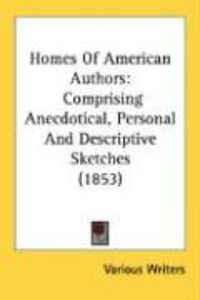 Produktbild: Homes of American Authors: Comprising Anecdotical, Personal and Descriptive Sketches (1853)