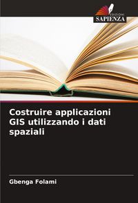 Produktbild: Costruire applicazioni GIS utilizzando i dati spaziali