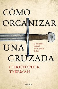 Produktbild: C&oacute;mo organizar una cruzada : el trasfondo racional de las guerras de Dios