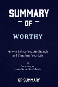 Produktbild: Summary of Worthy by Jamie Kern Lima: How to Believe You Are Enough and Transform Your Life