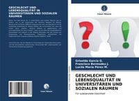 Produktbild: Geschlecht und Lebensqualit&auml;t in Universit&auml;ren und Sozialen R&auml;umen