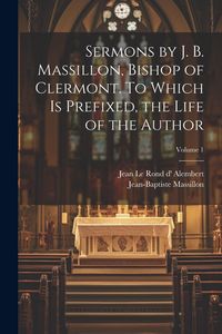 Produktbild: Sermons by J. B. Massillon, Bishop of Clermont. To Which is Prefixed, the Life of the Author; Volume 1