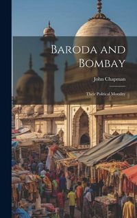Produktbild: Baroda and Bombay: Their Political Morality