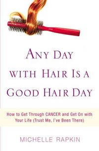 Produktbild: Any Day with Hair Is a Good Hair Day: How to Get Through Cancer and Get on with Your Life (Trust Me, I've Been There)
