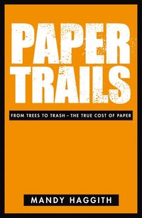 Bild vom Artikel Paper Trails: From Trees to Trash--The True Cost of Paper vom Autor Mandy Haggith