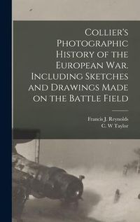 Produktbild: Collier's Photographic History of the European War. Including Sketches and Drawings Made on the Battle Field