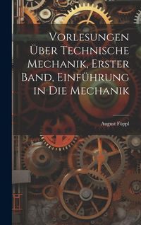 Produktbild: Vorlesungen &uuml;ber technische Mechanik, Erster Band, Einf&uuml;hrung in die Mechanik