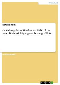 Produktbild: Gestaltung der optimalen Kapitalstruktur unter Ber&uuml;cksichtigung von Leverage-Effekt