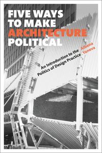Produktbild: Yaneva, A: Five Ways to Make Architecture Political
