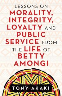 Produktbild: Lessons on Morality, Integrity, Loyalty and Public Service from the Life of Betty Amongi