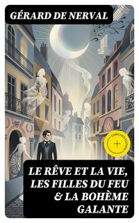 Produktbild: Le r&ecirc;ve et la vie, Les filles du feu & La boh&egrave;me galante
