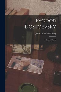 Produktbild: Fyodor Dostoevsky: A Critical Study