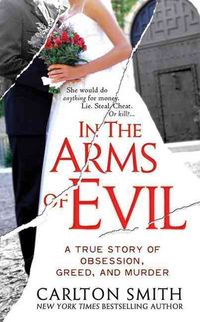 Produktbild: In the Arms of Evil: A True Story of Obsession, Greed, and Murder