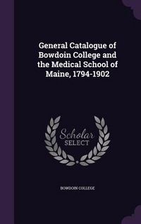 Produktbild: General Catalogue of Bowdoin College and the Medical School of Maine, 1794-1902