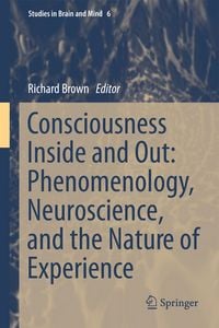 Produktbild: Consciousness Inside and Out: Phenomenology, Neuroscience, and the Nature of Experience