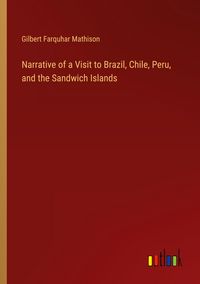 Produktbild: Narrative of a Visit to Brazil, Chile, Peru, and the Sandwich Islands