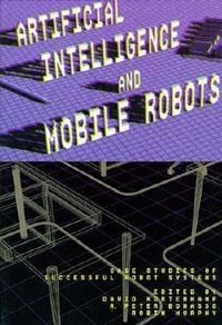 Produktbild: Artificial Intelligence and Mobile Robots: Case Studies of Successful Robot Systems