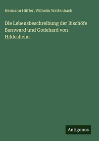 Produktbild: Die Lebensbeschreibung der Bisch&ouml;fe Bernward und Godehard von Hildesheim