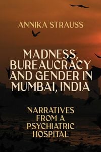 Produktbild: Madness, Bureaucracy and Gender in Mumbai, India