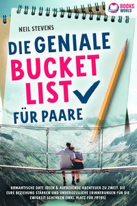 Produktbild: Die geniale Bucket List f&uuml;r Paare: Romantische Date Ideen & aufregende Abenteuer zu zweit, die Eure Beziehung st&auml;rken und unvergessliche Erinnerungen f&uuml;r die Ewigkeit schenken (Inkl. Platz f&uuml;r Fotos)