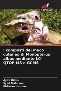 Produktbild: I composti del muco cutaneo di Monopterus albus mediante LC-QTOF-MS e GCMS