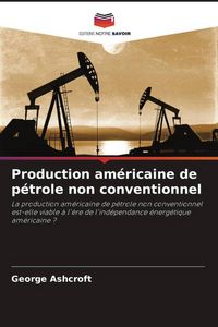 Produktbild: Production am&eacute;ricaine de p&eacute;trole non conventionnel