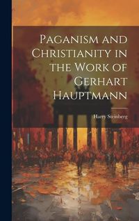 Produktbild: Paganism and Christianity in the Work of Gerhart Hauptmann