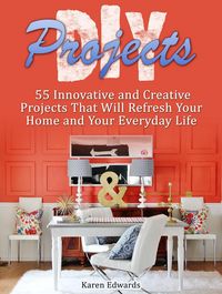 Produktbild: Diy Projects: 55 Innovative and Creative Projects That Will Refresh Your Home and Your Everyday Life