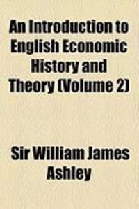 Produktbild: An Introduction to English Economic History and Theory (Volume 2)