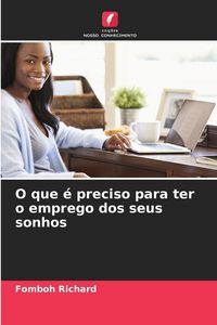 Produktbild: O que &eacute; preciso para ter o emprego dos seus sonhos