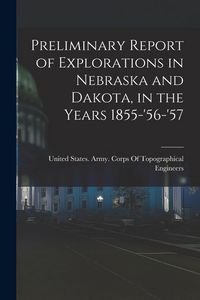 Produktbild: Preliminary Report of Explorations in Nebraska and Dakota, in the Years 1855-'56-'57