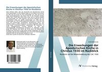 Produktbild: Die Erweckungen der Apostolischen Kirche in Christus 1930 im R&uuml;ckblick