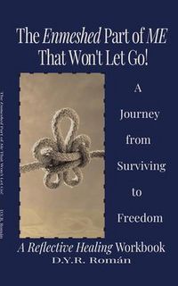 Produktbild: The Enmeshed Part of Me That Won't Let Go A Journey from Surviving To Freedom