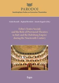 Produktbild: Feltre&rsquo;s Teatro Sociale and the Role of Provincial Theatres in Italy and the Habsburg Empire during the Nineteenth Century